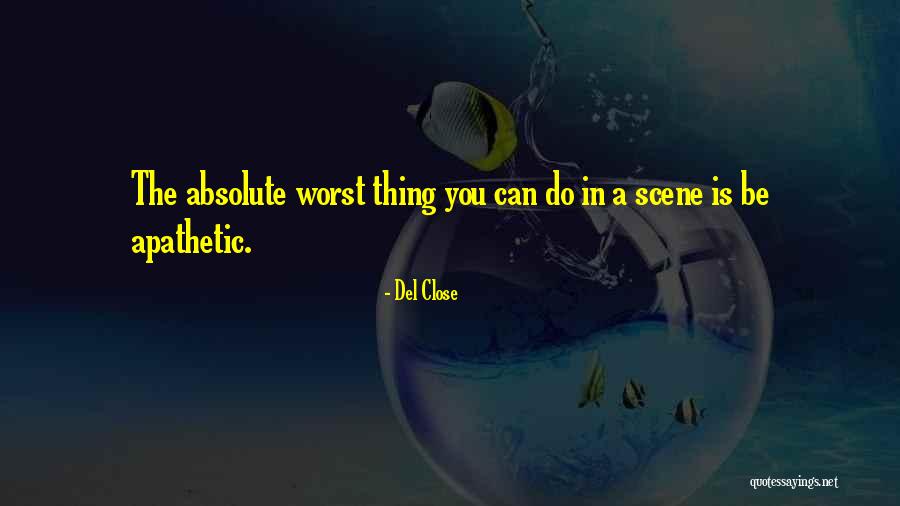 The Worst Thing You Can Do Quotes By Del Close The Worst Thing You Can Do Quotes By Del Close