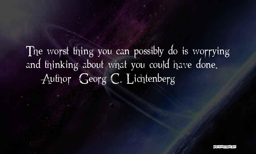 The Worst Thing You Can Do Quotes By Georg C. Lichtenberg