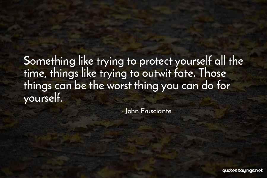 The Worst Thing You Can Do Quotes By John Frusciante