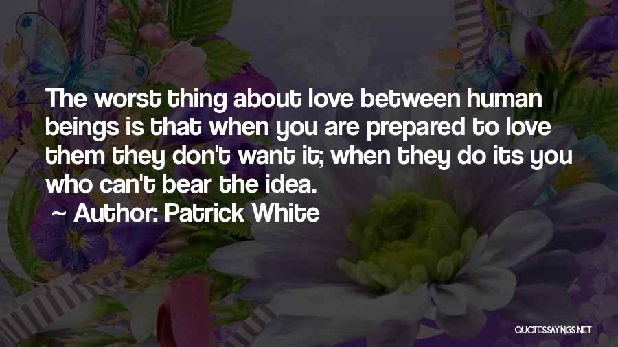 The Worst Thing You Can Do Quotes By Patrick White