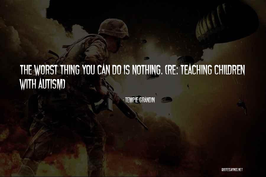 The Worst Thing You Can Do Quotes By Temple Grandin