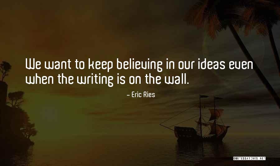 The Writing Is On The Wall Quotes By Eric Ries The Writing Is On The Wall Quotes By Eric Ries
