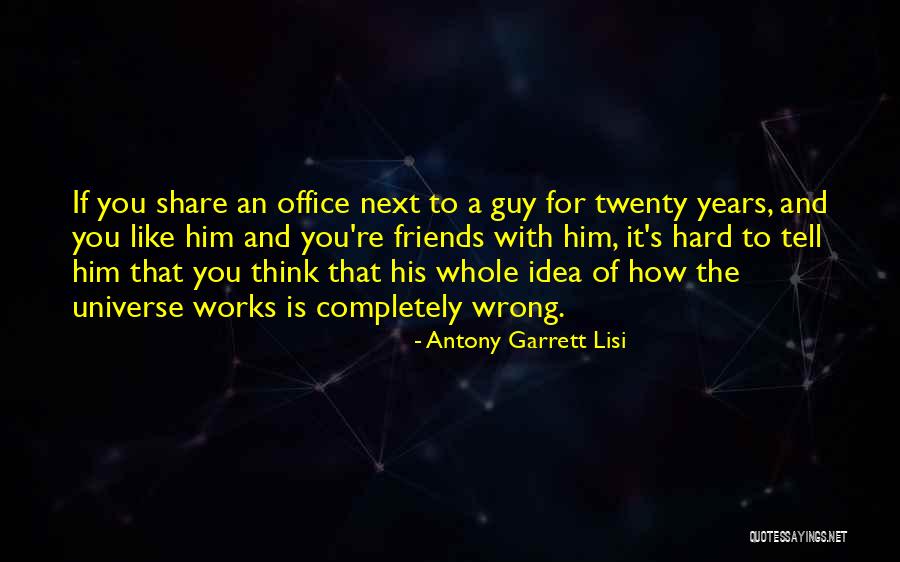 The Wrong Guy Quotes By Antony Garrett Lisi The Wrong Guy Quotes By Antony Garrett Lisi