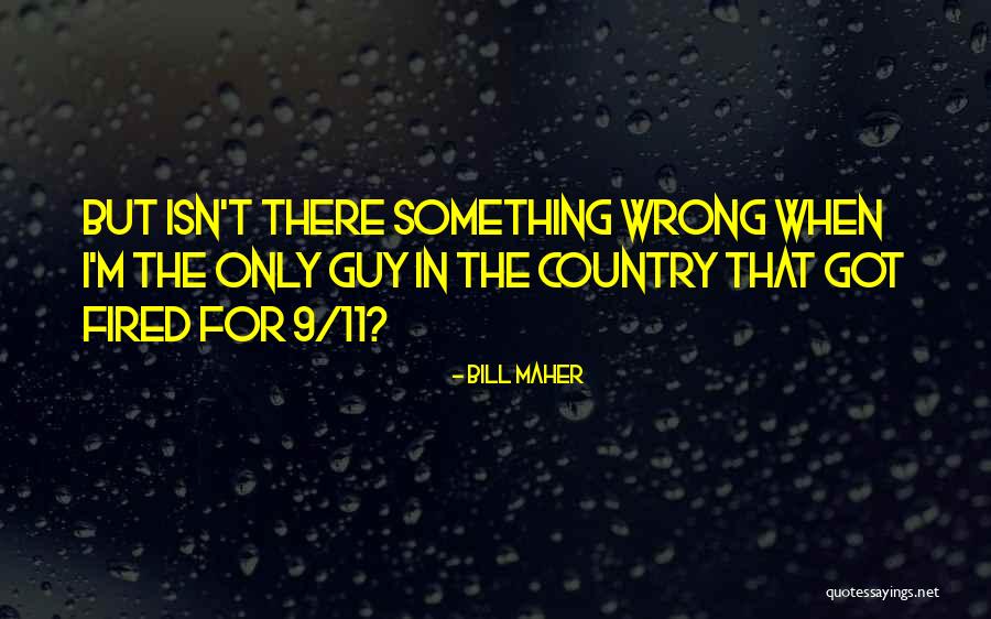 The Wrong Guy Quotes By Bill Maher The Wrong Guy Quotes By Bill Maher