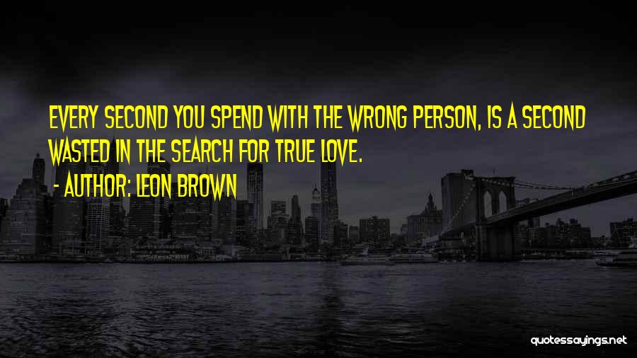 The Wrong Love For You Quotes By Leon Brown
