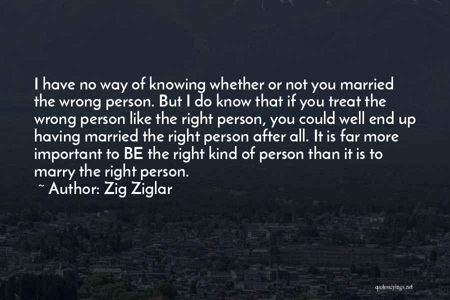 The Wrong Person Quotes By Zig Ziglar
