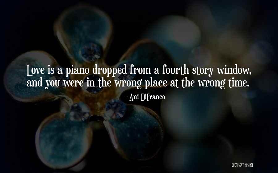The Wrong Place At The Wrong Time Quotes By Ani DiFranco The Wrong Place At The Wrong Time Quotes By Ani DiFranco
