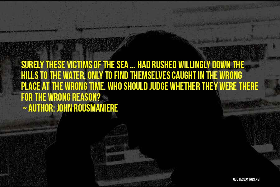 The Wrong Place At The Wrong Time Quotes By John Rousmaniere