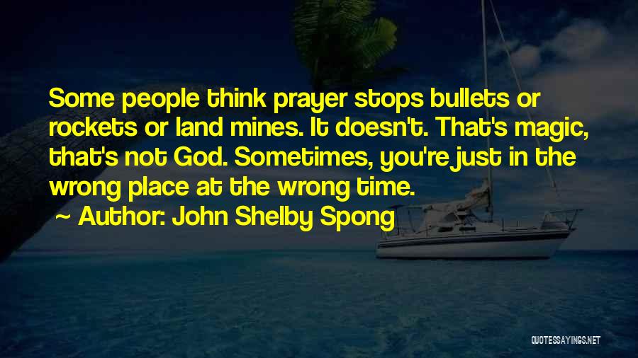 The Wrong Place At The Wrong Time Quotes By John Shelby Spong