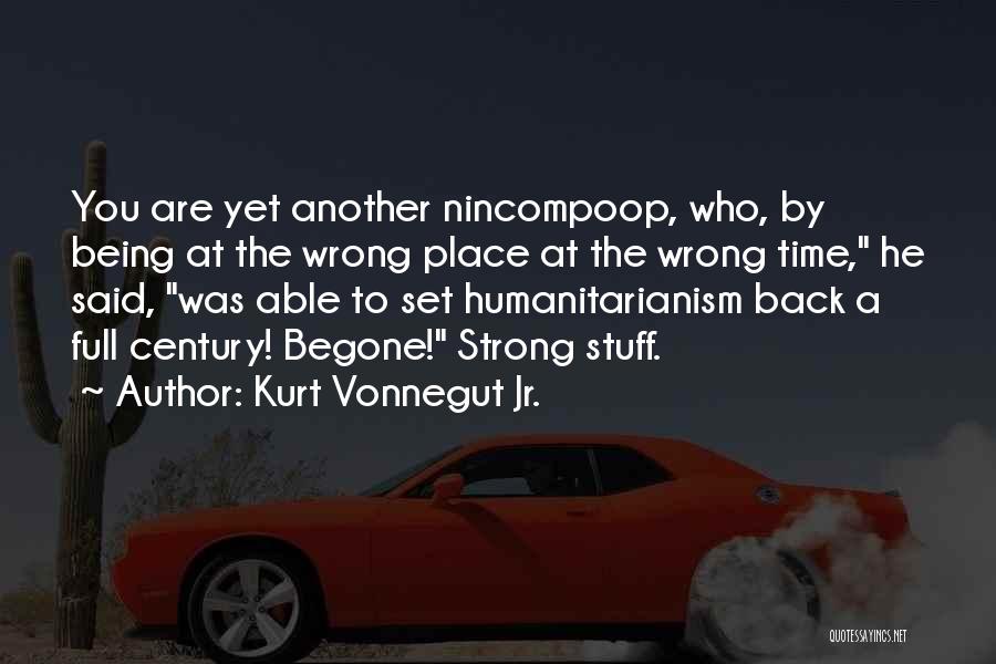 The Wrong Place At The Wrong Time Quotes By Kurt Vonnegut Jr.