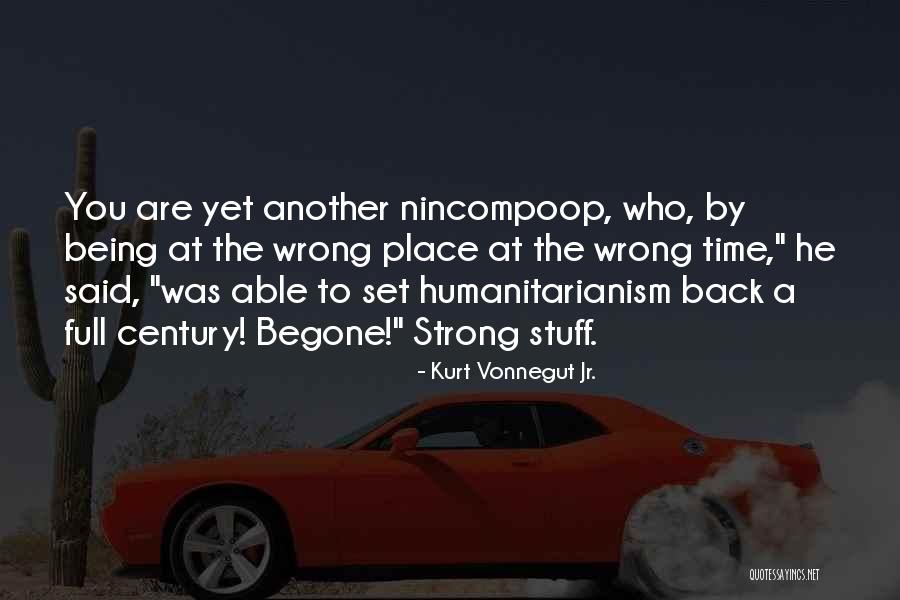The Wrong Place At The Wrong Time Quotes By Kurt Vonnegut Jr. The Wrong Place At The Wrong Time Quotes By Kurt Vonnegut Jr.