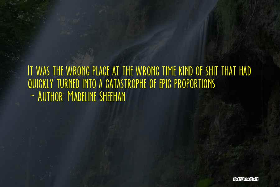 The Wrong Place At The Wrong Time Quotes By Madeline Sheehan