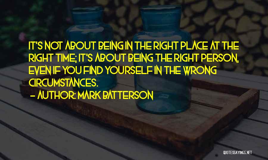 The Wrong Place At The Wrong Time Quotes By Mark Batterson