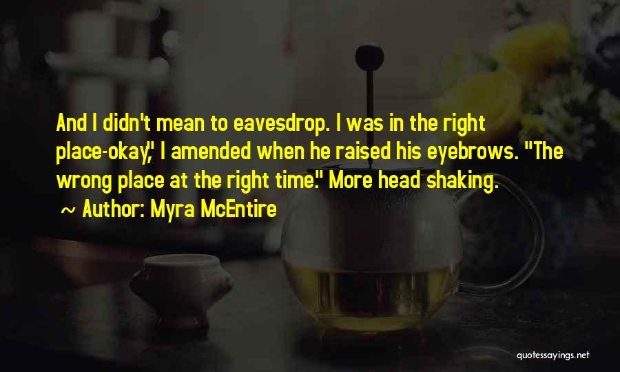 The Wrong Place At The Wrong Time Quotes By Myra McEntire