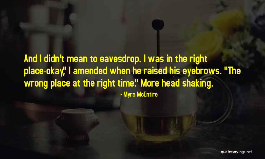 The Wrong Place At The Wrong Time Quotes By Myra McEntire