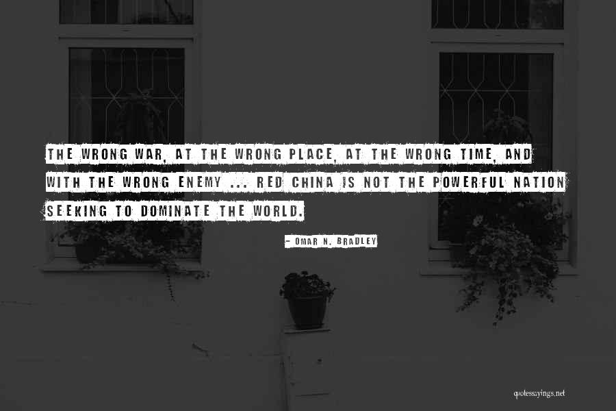 The Wrong Place At The Wrong Time Quotes By Omar N. Bradley