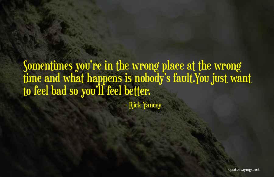The Wrong Place At The Wrong Time Quotes By Rick Yancey The Wrong Place At The Wrong Time Quotes By Rick Yancey