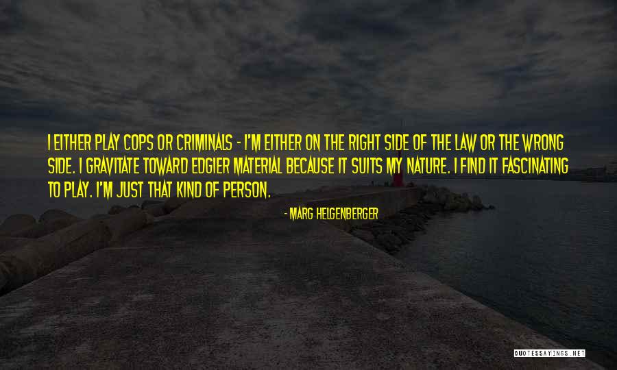 The Wrong Side Of Right Quotes By Marg Helgenberger The Wrong Side Of Right Quotes By Marg Helgenberger