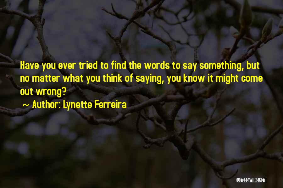 The Wrong Words Quotes By Lynette Ferreira