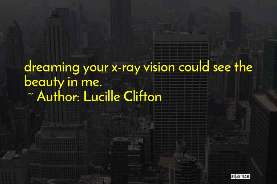The X-ray Quotes By Lucille Clifton
