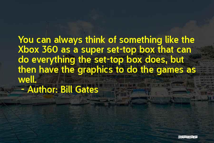 The Xbox 360 Quotes By Bill Gates