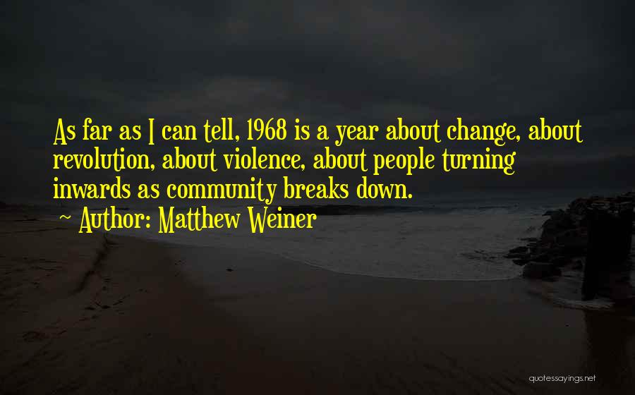 The Year 1968 Quotes By Matthew Weiner