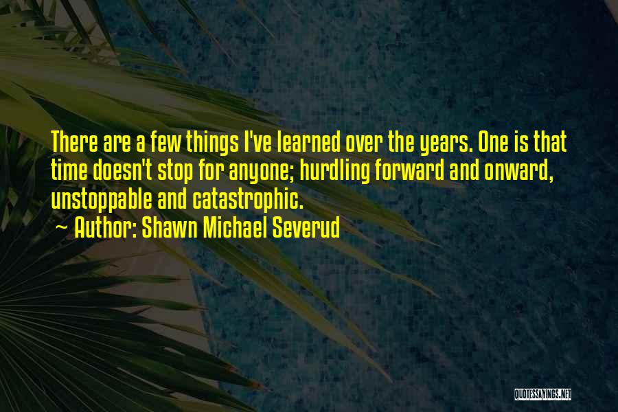 The Years Passing Quotes By Shawn Michael Severud