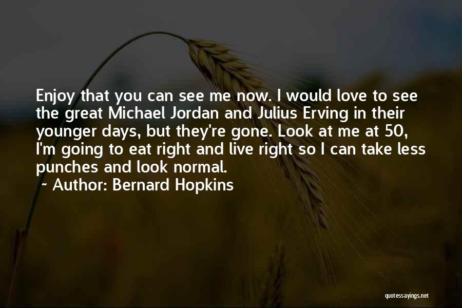 The Younger Days Quotes By Bernard Hopkins