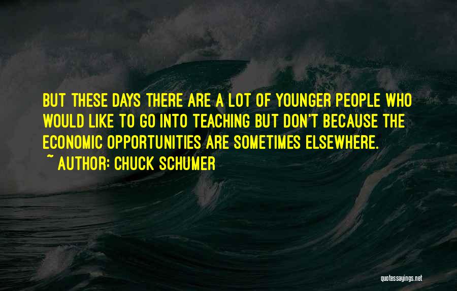 The Younger Days Quotes By Chuck Schumer