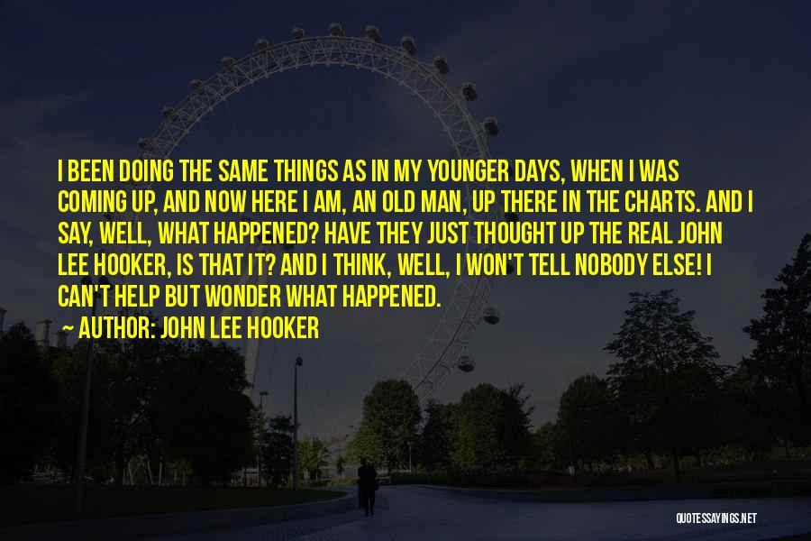 The Younger Days Quotes By John Lee Hooker