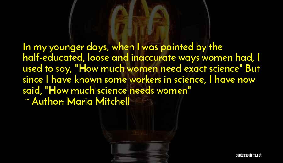 The Younger Days Quotes By Maria Mitchell