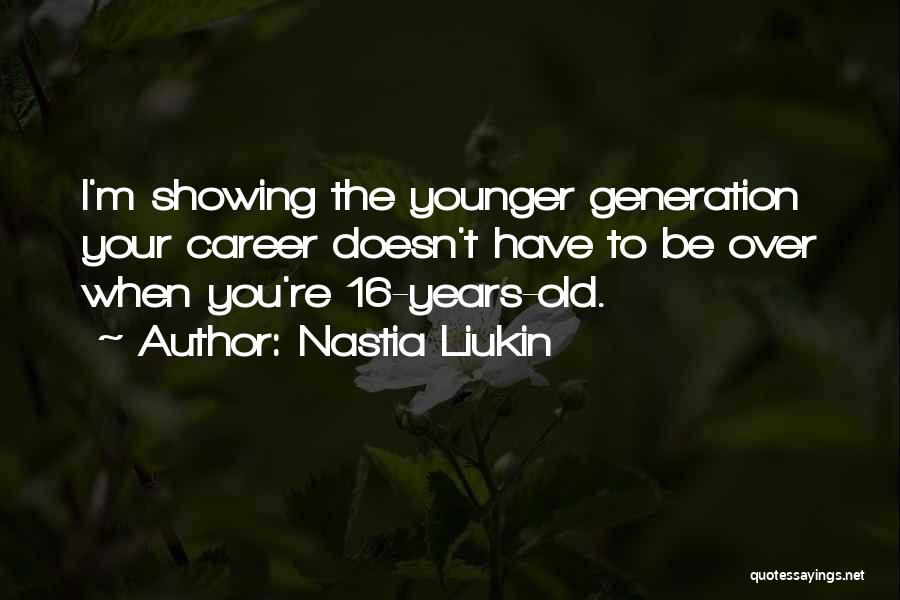 The Younger Generation Quotes By Nastia Liukin