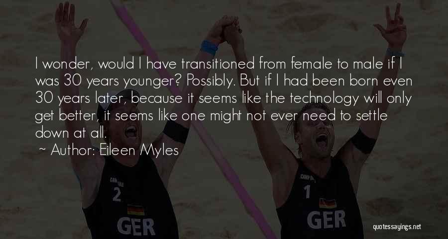 The Younger Years Quotes By Eileen Myles