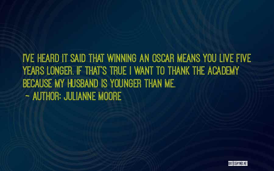 The Younger Years Quotes By Julianne Moore