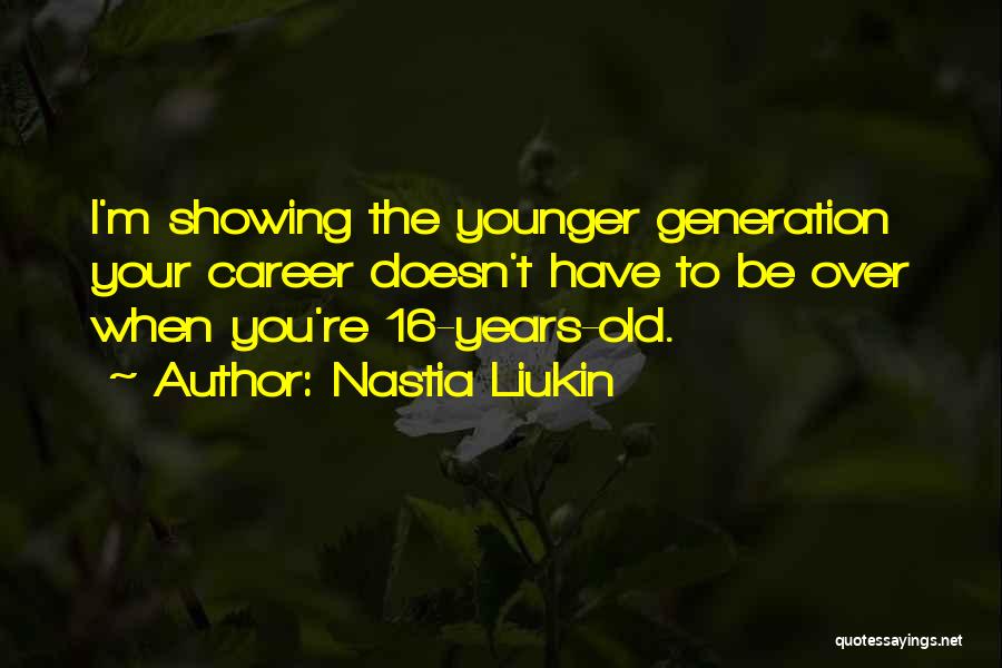 The Younger Years Quotes By Nastia Liukin