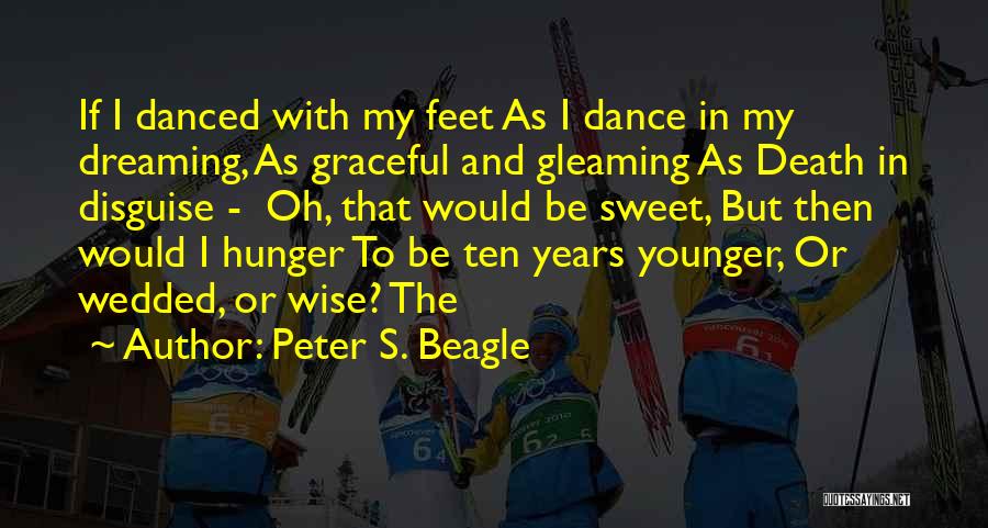 The Younger Years Quotes By Peter S. Beagle