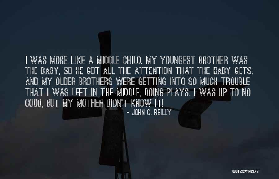 The Youngest Child Quotes By John C. Reilly The Youngest Child Quotes By John C. Reilly