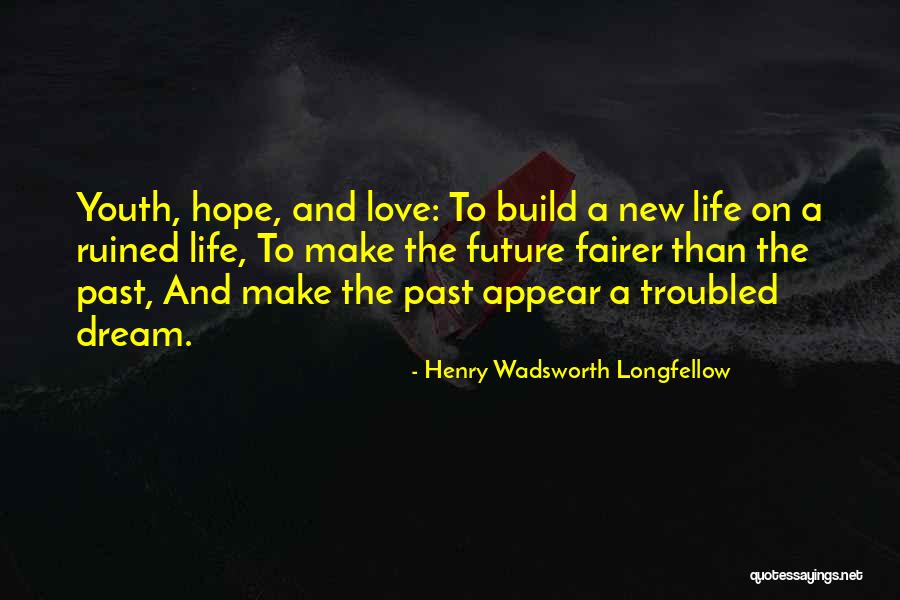 The Youth Is The Hope Of Our Future Quotes By Henry Wadsworth Longfellow