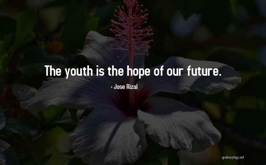 The Youth Is The Hope Of Our Future Quotes By Jose Rizal