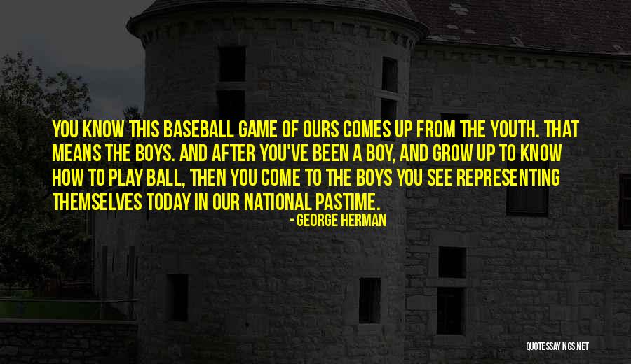 The Youth Of Today Quotes By George Herman The Youth Of Today Quotes By George Herman
