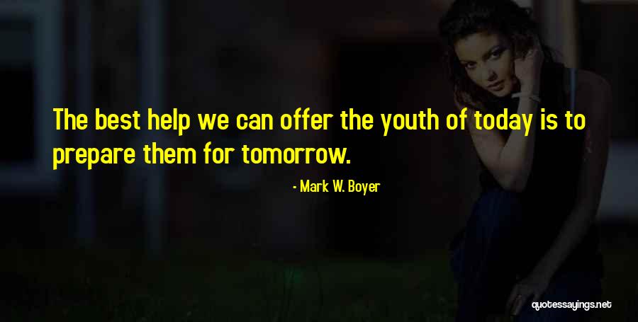 The Youth Of Today Quotes By Mark W. Boyer The Youth Of Today Quotes By Mark W. Boyer