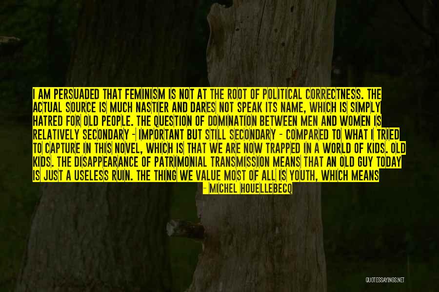 The Youth Of Today Quotes By Michel Houellebecq The Youth Of Today Quotes By Michel Houellebecq