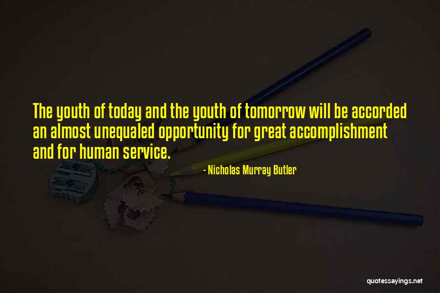 The Youth Of Today Quotes By Nicholas Murray Butler The Youth Of Today Quotes By Nicholas Murray Butler