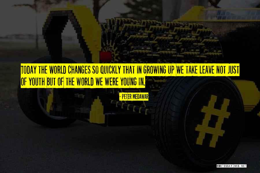 The Youth Of Today Quotes By Peter Medawar The Youth Of Today Quotes By Peter Medawar