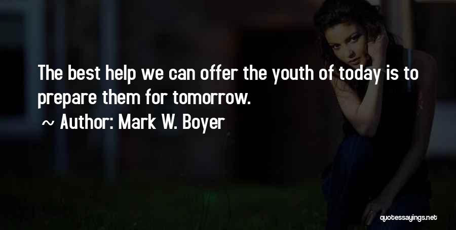 The Youth Of Tomorrow Quotes By Mark W. Boyer