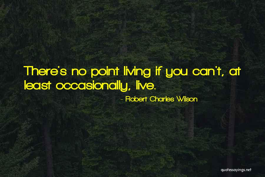 Theaker Family Quotes By Robert Charles Wilson Theaker Family Quotes By Robert Charles Wilson
