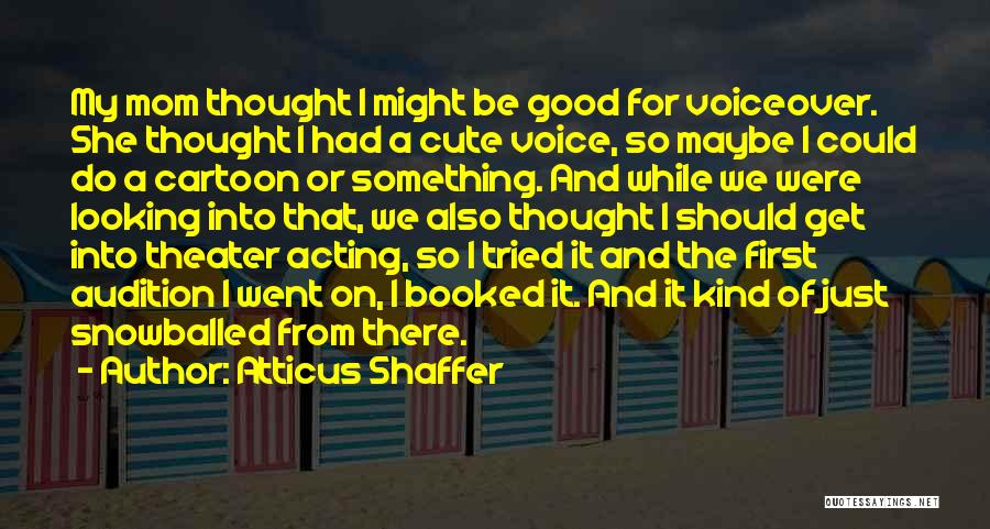 Theater And Acting Quotes By Atticus Shaffer
