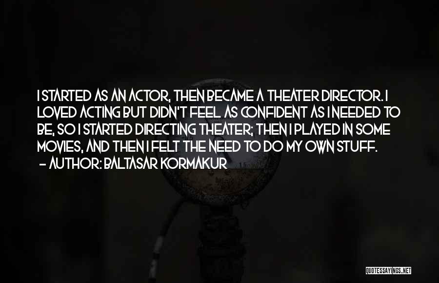 Theater And Acting Quotes By Baltasar Kormakur