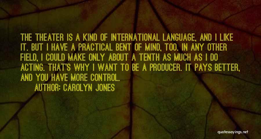 Theater And Acting Quotes By Carolyn Jones