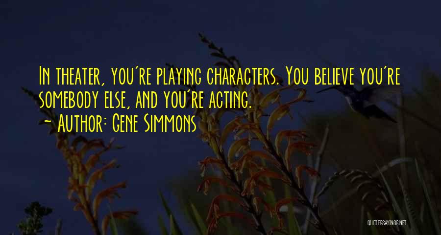 Theater And Acting Quotes By Gene Simmons